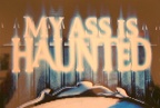 My Ass is Haunted